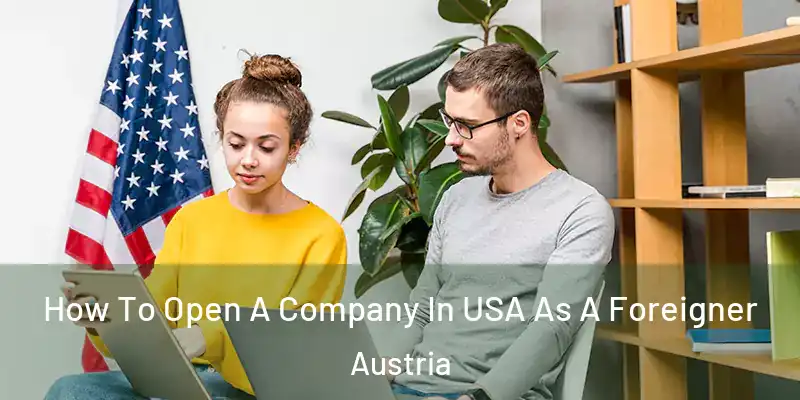  How To Open A Company In USA As A Foreigner Austria